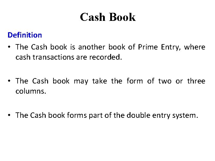 Cash Book Definition • The Cash book is another book of Prime Entry, where