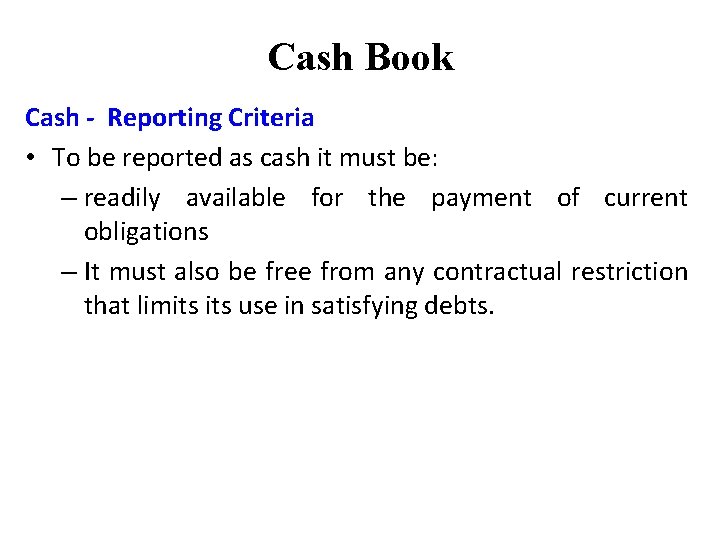 Cash Book Cash - Reporting Criteria • To be reported as cash it must