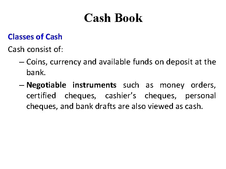 Cash Book Classes of Cash consist of: – Coins, currency and available funds on