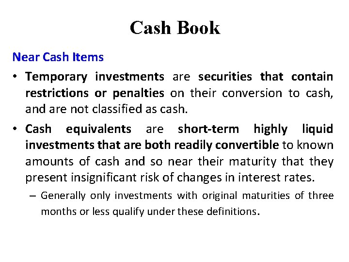 Cash Book Near Cash Items • Temporary investments are securities that contain restrictions or