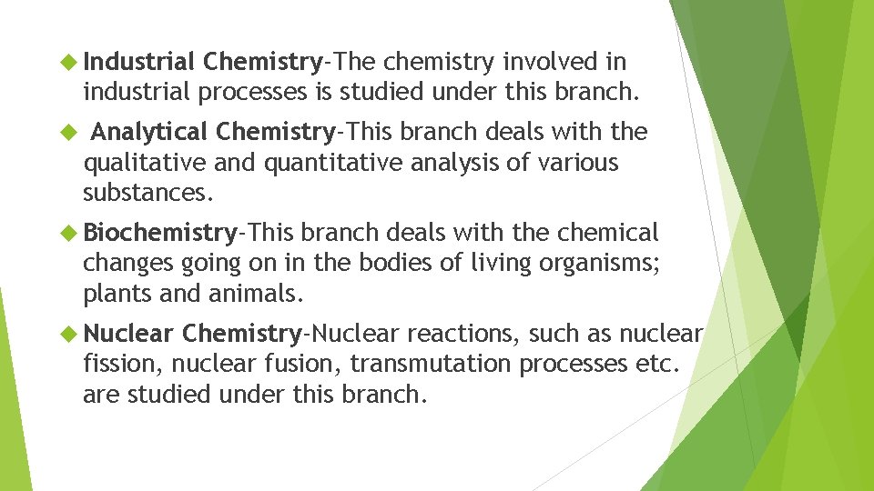  Industrial Chemistry-The chemistry involved in industrial processes is studied under this branch. Analytical