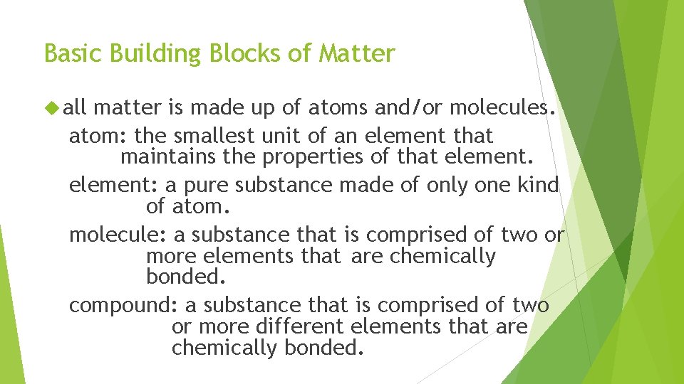 Basic Building Blocks of Matter all matter is made up of atoms and/or molecules.