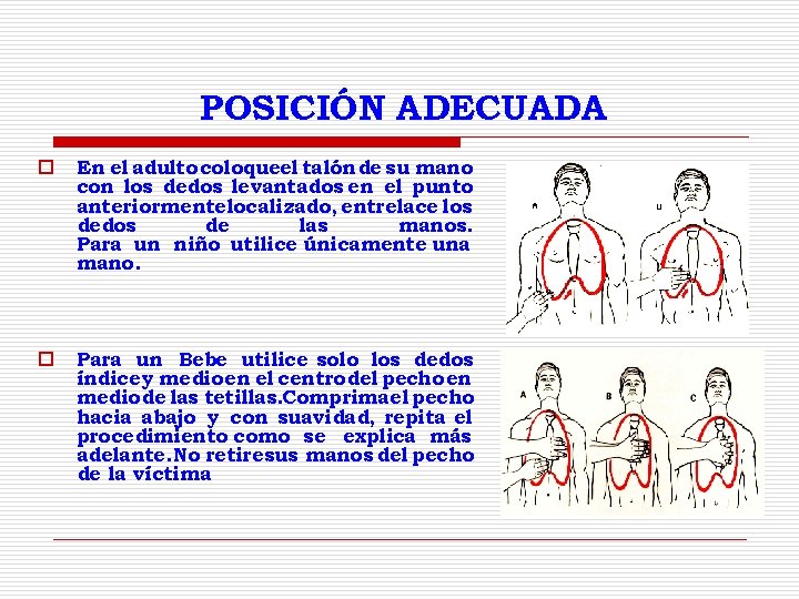 POSICIÓN ADECUADA o En el adulto coloqueel talón de su mano con los dedos