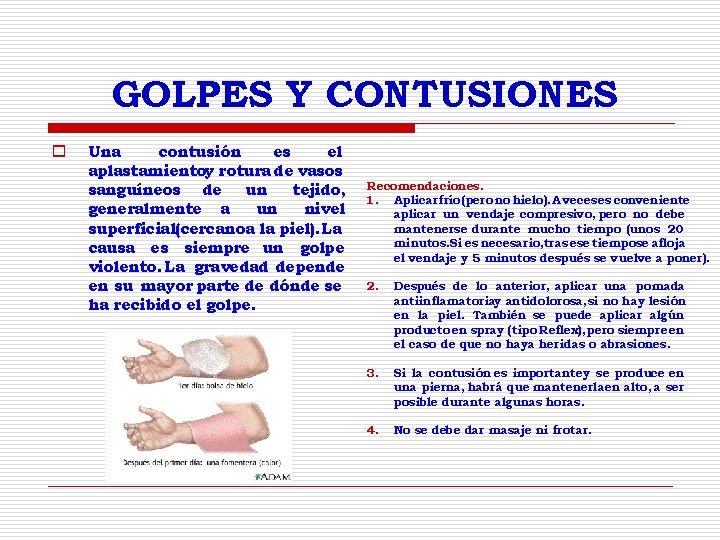 GOLPES Y CONTUSIONES o Una contusión es el aplastamientoy rotura de vasos sanguíneos de