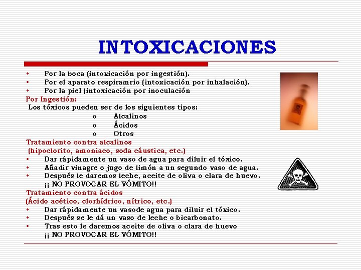 INTOXICACIONES • Por la boca (intoxicación por ingestión). • Por el aparato respiramrio (intoxicación