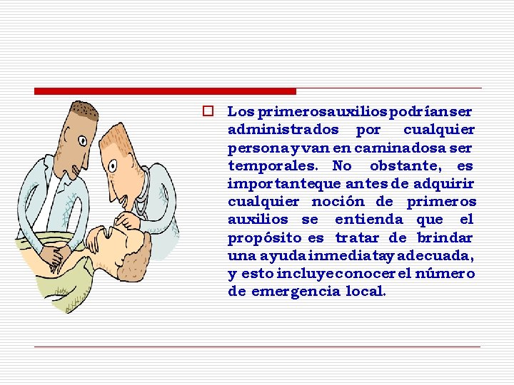 o Los primerosauxilios podrían ser administrados por cualquier persona y van en caminadosa ser