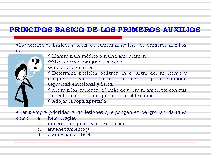 PRINCIPOS BASICO DE LOS PRIMEROS AUXILIOS • Los principios básicos a tener en cuenta