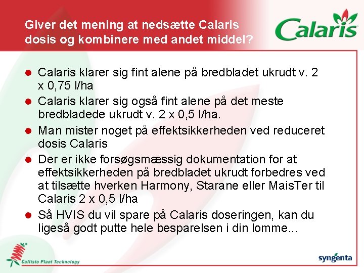 Giver det mening at nedsætte Calaris dosis og kombinere med andet middel? l l