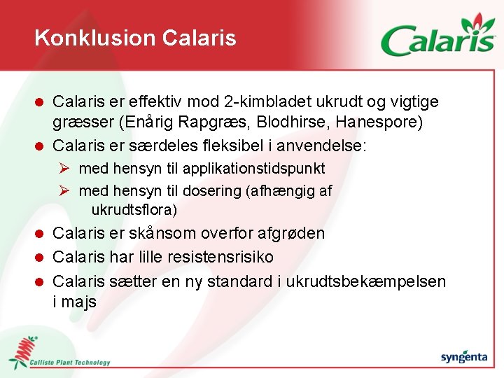Konklusion Calaris er effektiv mod 2 -kimbladet ukrudt og vigtige græsser (Enårig Rapgræs, Blodhirse,