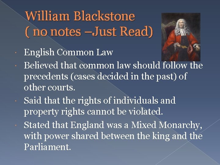 William Blackstone ( no notes –Just Read) English Common Law Believed that common law