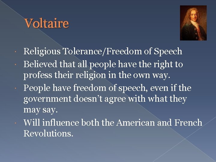 Voltaire Religious Tolerance/Freedom of Speech Believed that all people have the right to profess