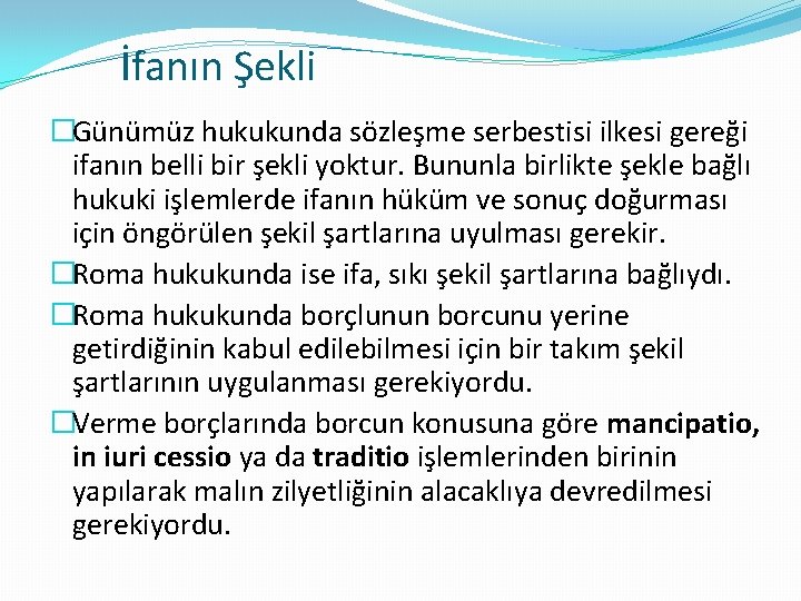 İfanın Şekli �Günümüz hukukunda sözleşme serbestisi ilkesi gereği ifanın belli bir şekli yoktur. Bununla