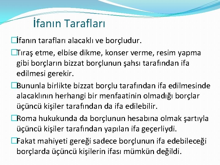 İfanın Tarafları �İfanın tarafları alacaklı ve borçludur. �Tıraş etme, elbise dikme, konser verme, resim