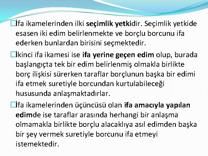 �İfa ikamelerinden ilki seçimlik yetkidir. Seçimlik yetkide esasen iki edim belirlenmekte ve borçlu borcunu