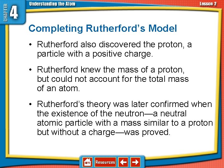 4. 2 Discovering Parts of the Atom Completing Rutherford’s Model • Rutherford also discovered