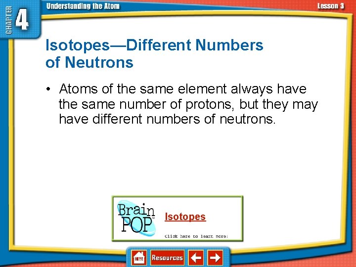 4. 3 Elements, Isotopes, and Ions— How Atoms Differ Isotopes—Different Numbers of Neutrons •
