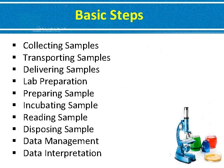 Basic Steps § § § § § Collecting Samples Transporting Samples Delivering Samples Lab