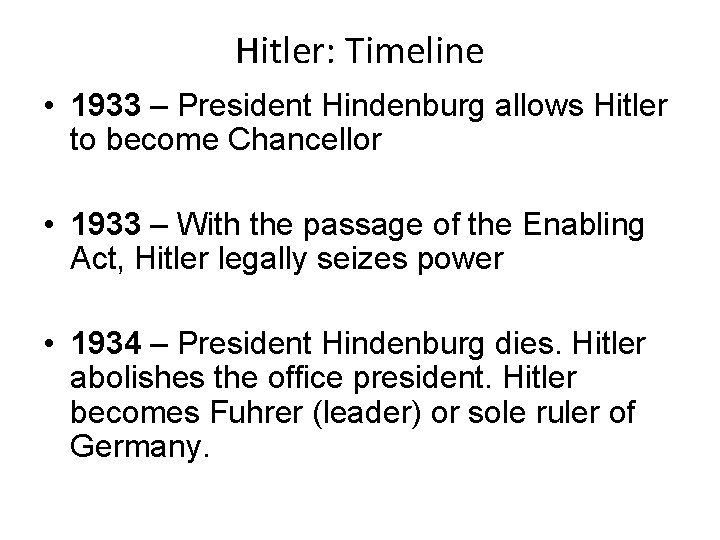 Hitler: Timeline • 1933 – President Hindenburg allows Hitler to become Chancellor • 1933