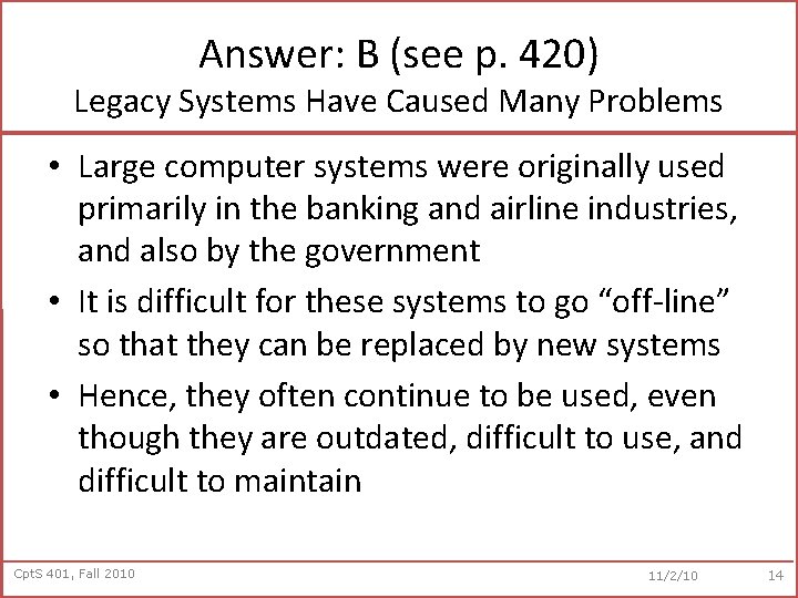 Answer: B (see p. 420) Legacy Systems Have Caused Many Problems • Large computer