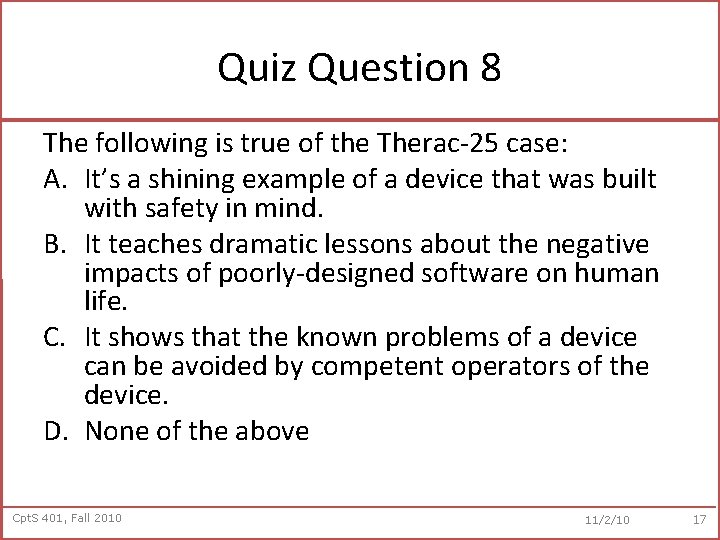 Quiz Question 8 The following is true of the Therac-25 case: A. It’s a