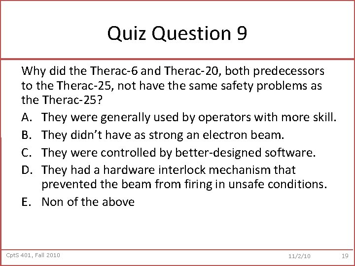Quiz Question 9 Why did the Therac-6 and Therac-20, both predecessors to the Therac-25,