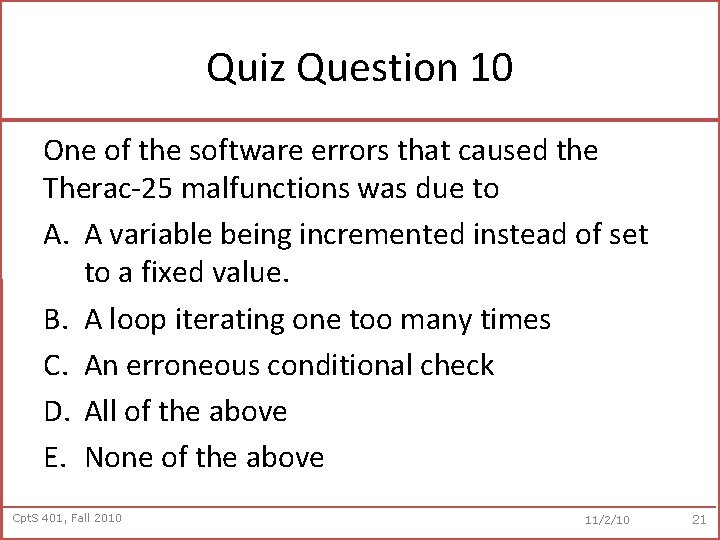 Quiz Question 10 One of the software errors that caused the Therac-25 malfunctions was