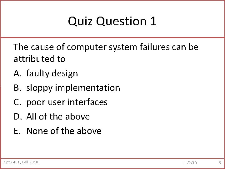 Quiz Question 1 The cause of computer system failures can be attributed to A.