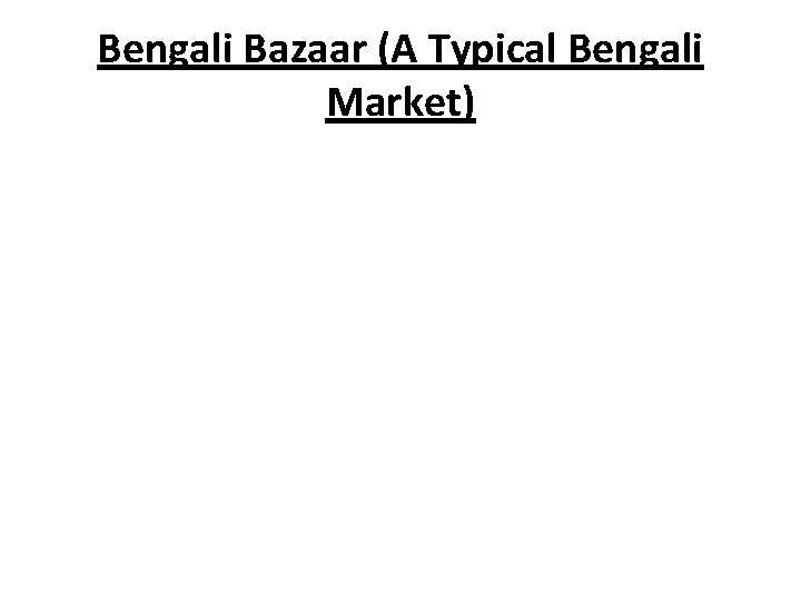 Bengali Bazaar (A Typical Bengali Market) 