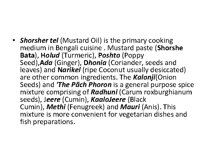  • Shorsher tel (Mustard Oil) is the primary cooking medium in Bengali cuisine.