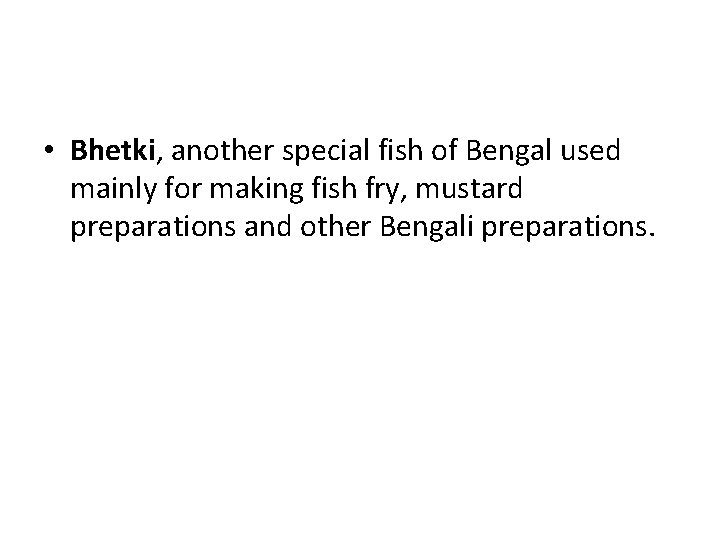  • Bhetki, another special fish of Bengal used mainly for making fish fry,