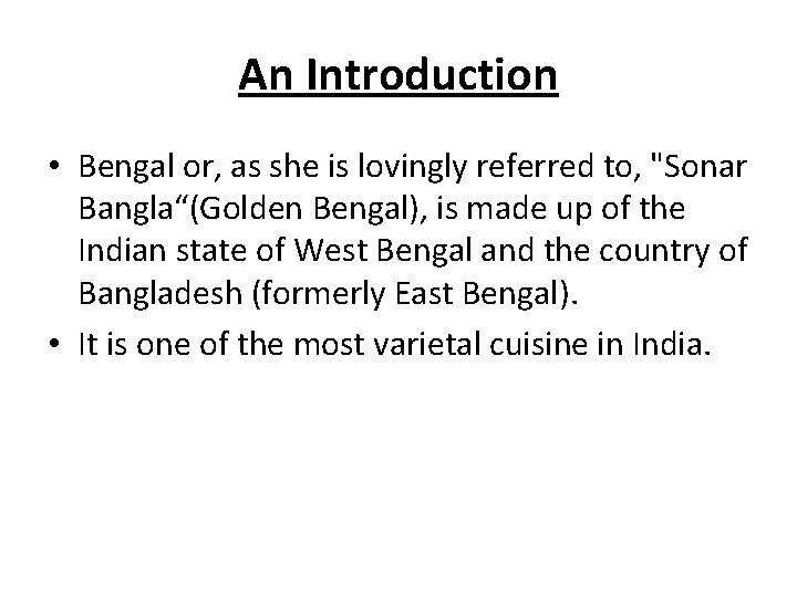 An Introduction • Bengal or, as she is lovingly referred to, "Sonar Bangla“(Golden Bengal),