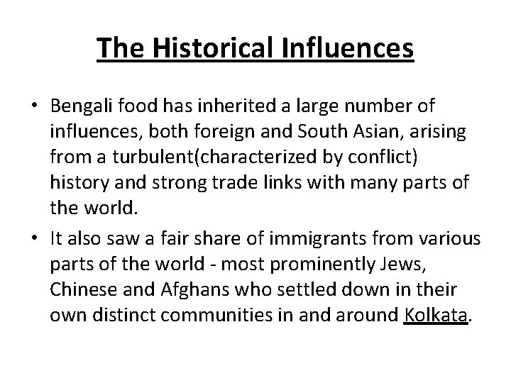 The Historical Influences • Bengali food has inherited a large number of influences, both