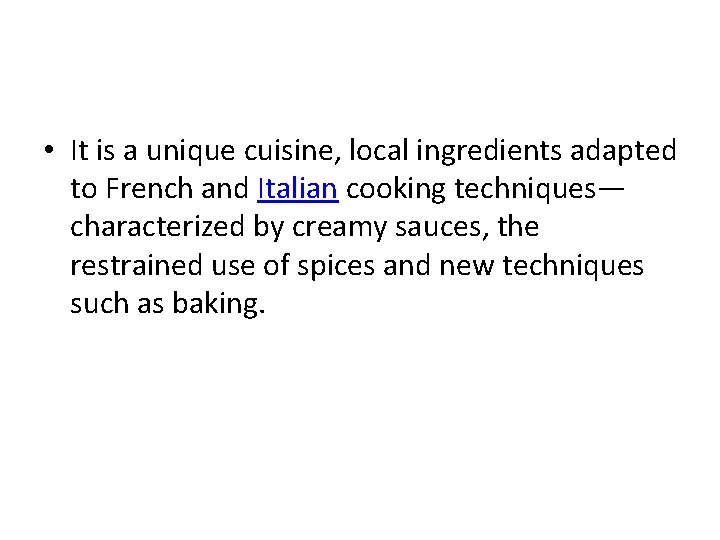  • It is a unique cuisine, local ingredients adapted to French and Italian