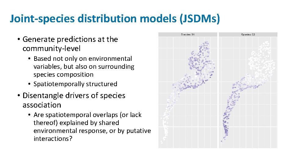Joint-species distribution models (JSDMs) • Generate predictions at the community-level • Based not only