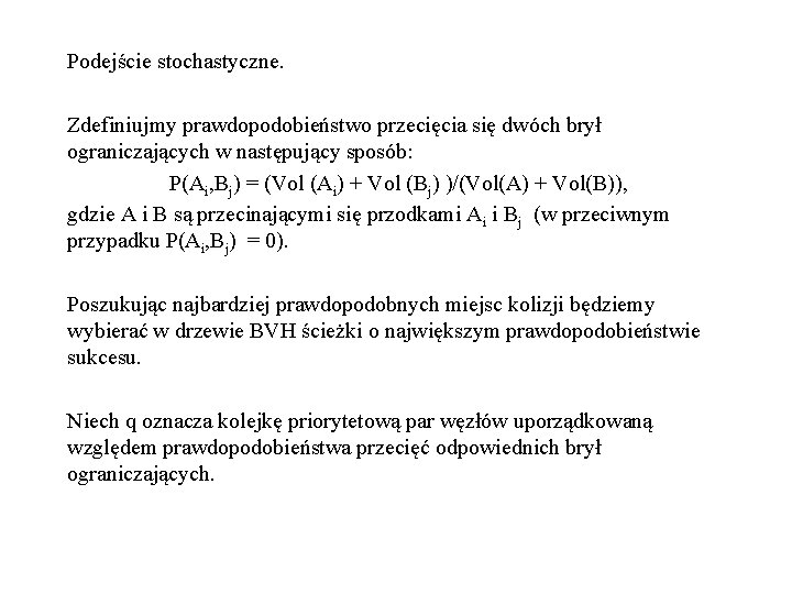 Podejście stochastyczne. Zdefiniujmy prawdopodobieństwo przecięcia się dwóch brył ograniczających w następujący sposób: P(Ai, Bj)