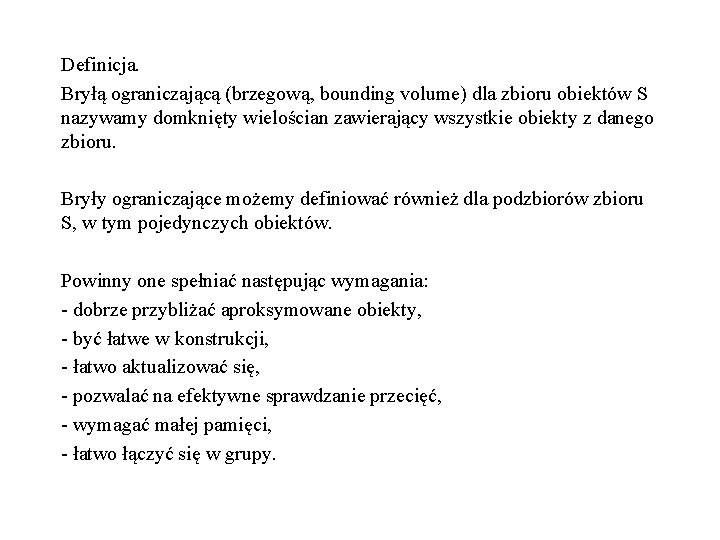 Definicja. Bryłą ograniczającą (brzegową, bounding volume) dla zbioru obiektów S nazywamy domknięty wielościan zawierający