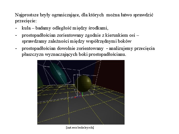 Najprostsze bryły ograniczające, dla których można łatwo sprawdzić przecięcie: - kula – badamy odległość