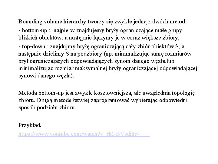 Bounding volume hierarchy tworzy się zwykle jedną z dwóch metod: - bottom-up : najpierw