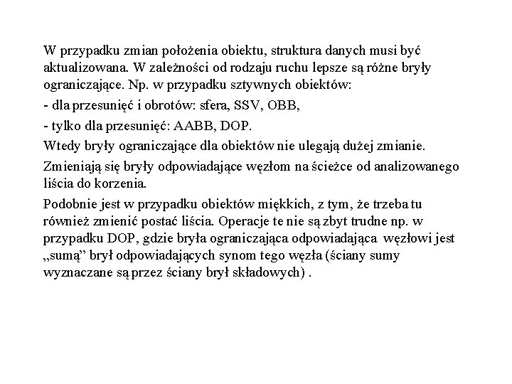 W przypadku zmian położenia obiektu, struktura danych musi być aktualizowana. W zależności od rodzaju