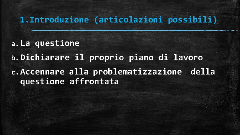1. Introduzione (articolazioni possibili) a. La questione b. Dichiarare c. Accennare il proprio piano