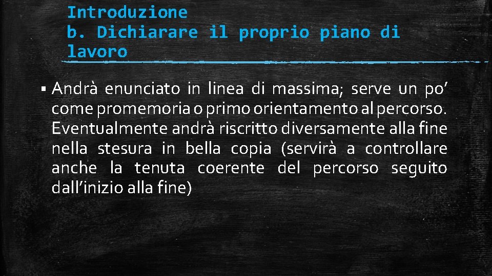Introduzione b. Dichiarare il proprio piano di lavoro § Andrà enunciato in linea di