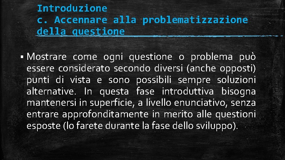 Introduzione c. Accennare alla problematizzazione della questione § Mostrare come ogni questione o problema