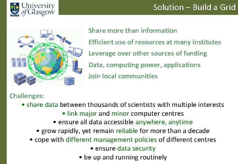 Solution – Build a Grid Share more than information Efficient use of resources at