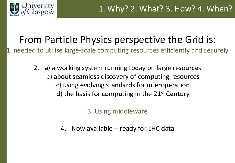1. Why? 2. What? 3. How? 4. When? From Particle Physics perspective the Grid
