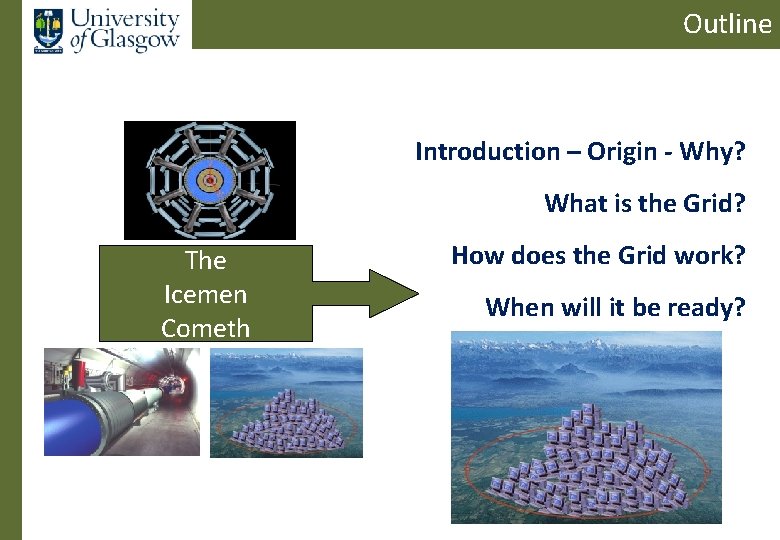 Outline Introduction – Origin - Why? What is the Grid? The Icemen Cometh How
