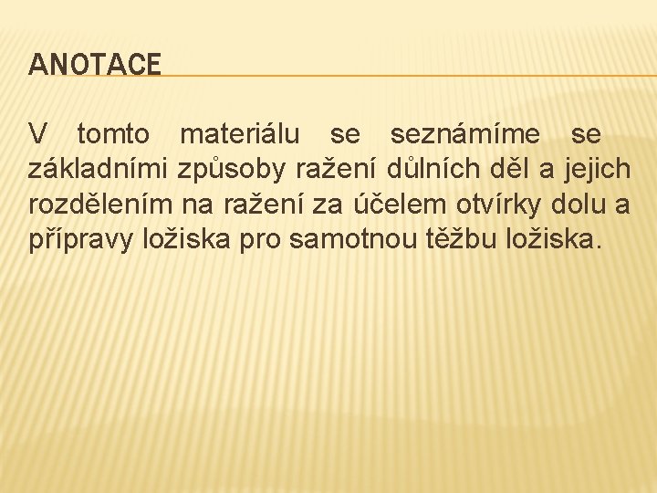 ANOTACE V tomto materiálu se seznámíme se základními způsoby ražení důlních děl a jejich