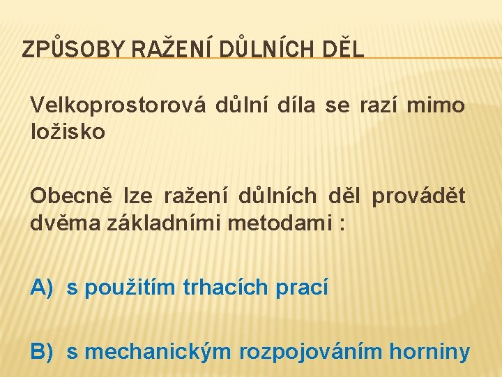 ZPŮSOBY RAŽENÍ DŮLNÍCH DĚL Velkoprostorová důlní díla se razí mimo ložisko Obecně lze ražení