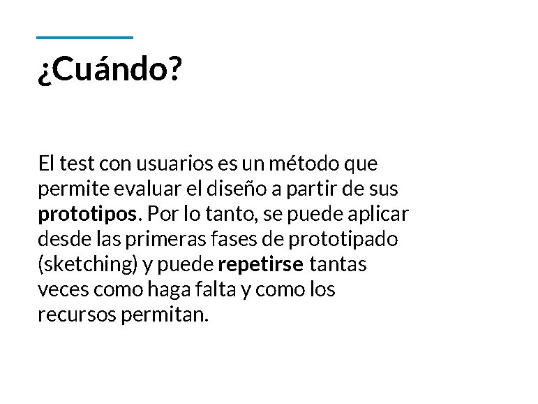 ¿Cuándo? El test con usuarios es un método que permite evaluar el diseño a