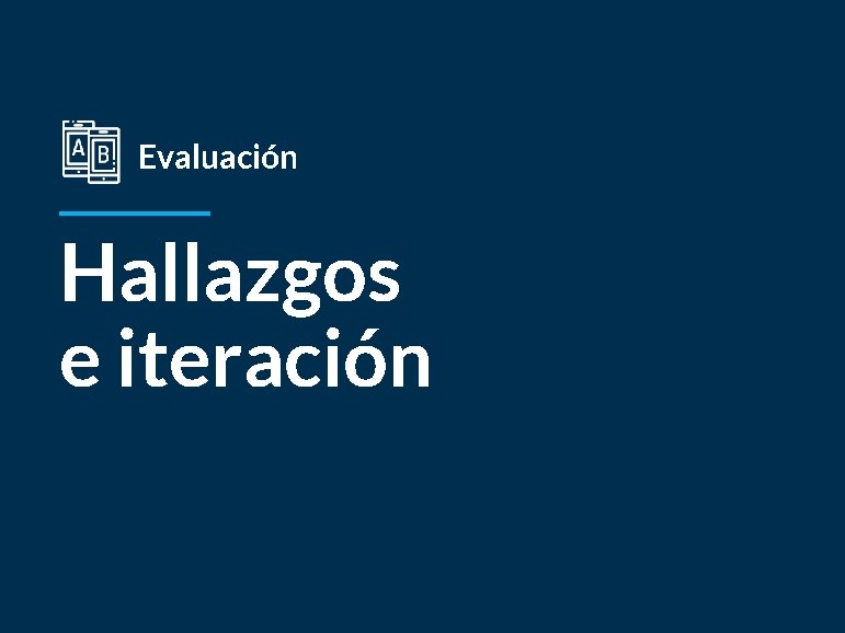 Evaluación Hallazgos e iteración 