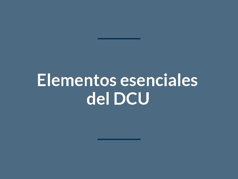 Elementos esenciales del DCU 